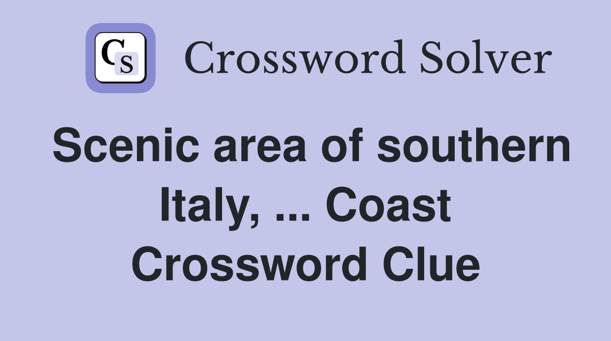 Scenic area of southern Italy, ... Coast Crossword Clue