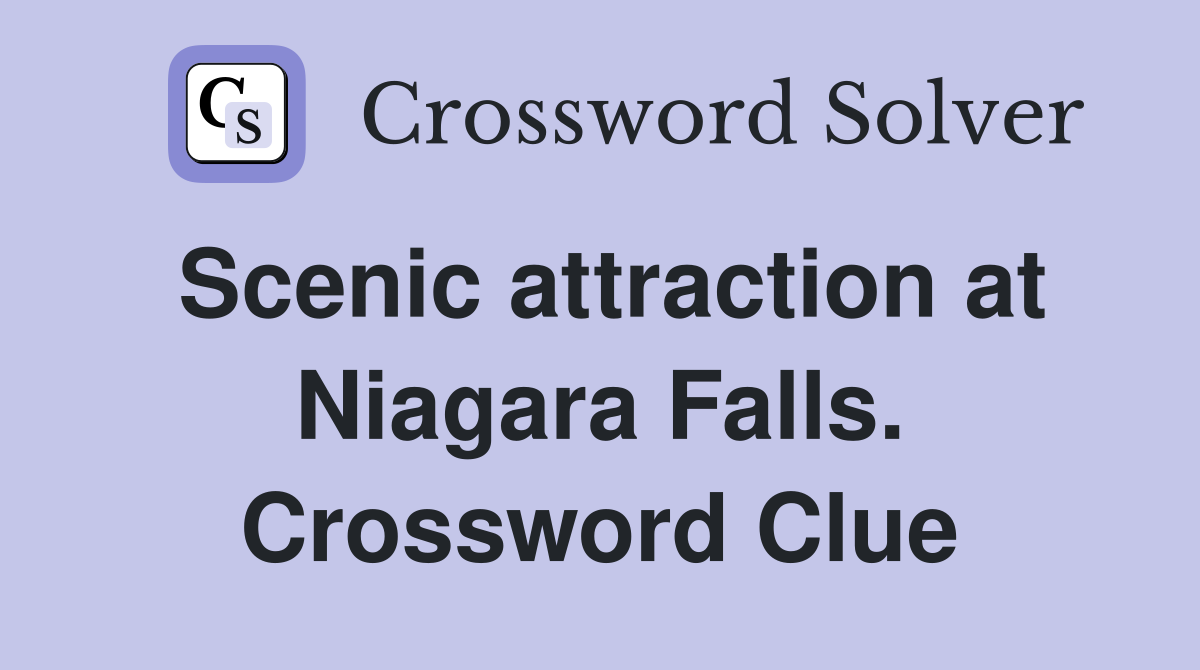 Scenic attraction at Niagara Falls. Crossword Clue