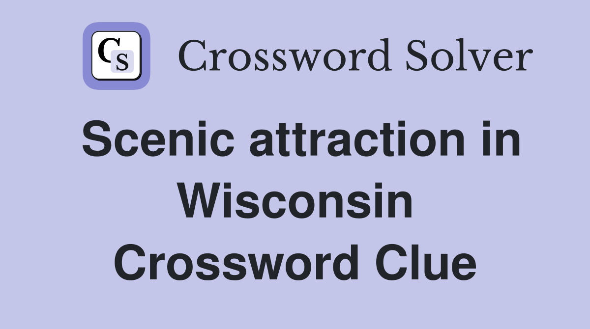 Scenic attraction in Wisconsin Crossword Clue