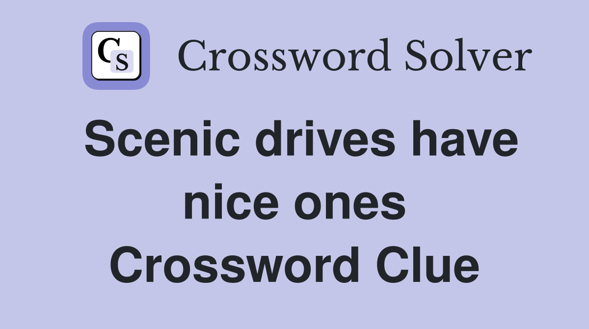 Scenic drives have nice ones Crossword Clue