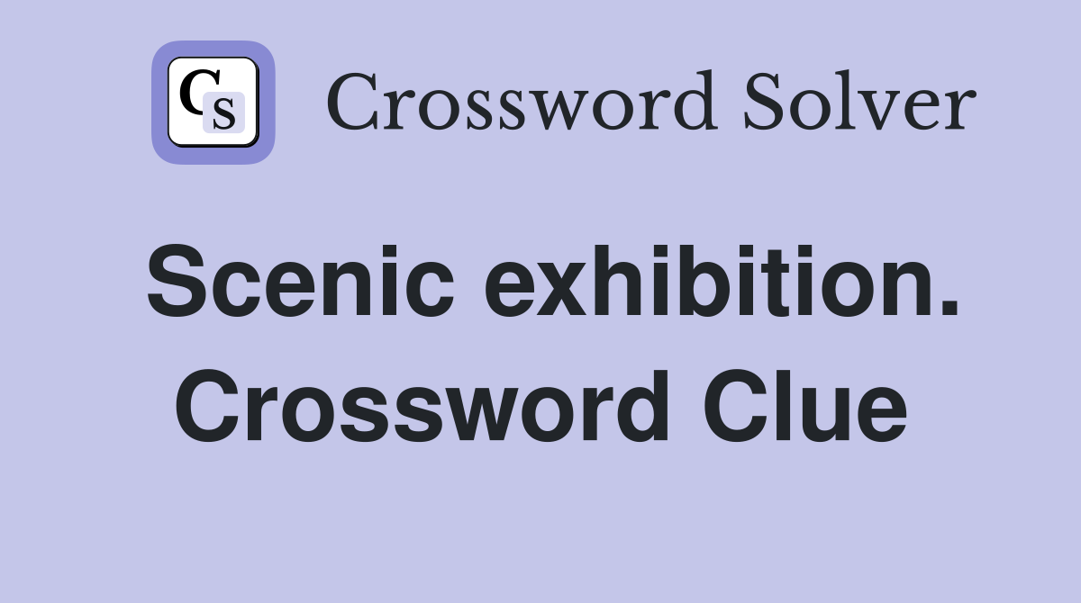 Scenic exhibition. Crossword Clue