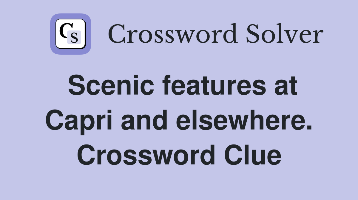 Scenic features at Capri and elsewhere. Crossword Clue