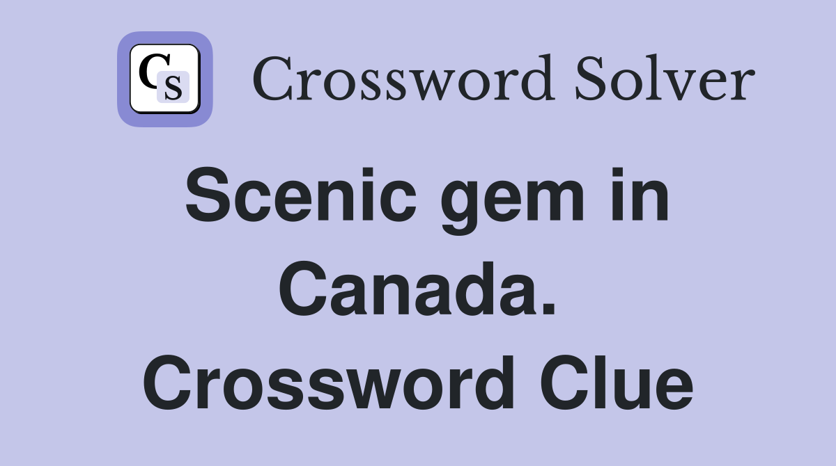 Scenic gem in Canada. Crossword Clue
