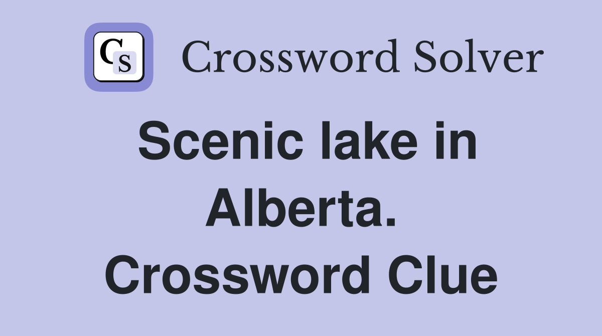 Scenic lake in Alberta. Crossword Clue