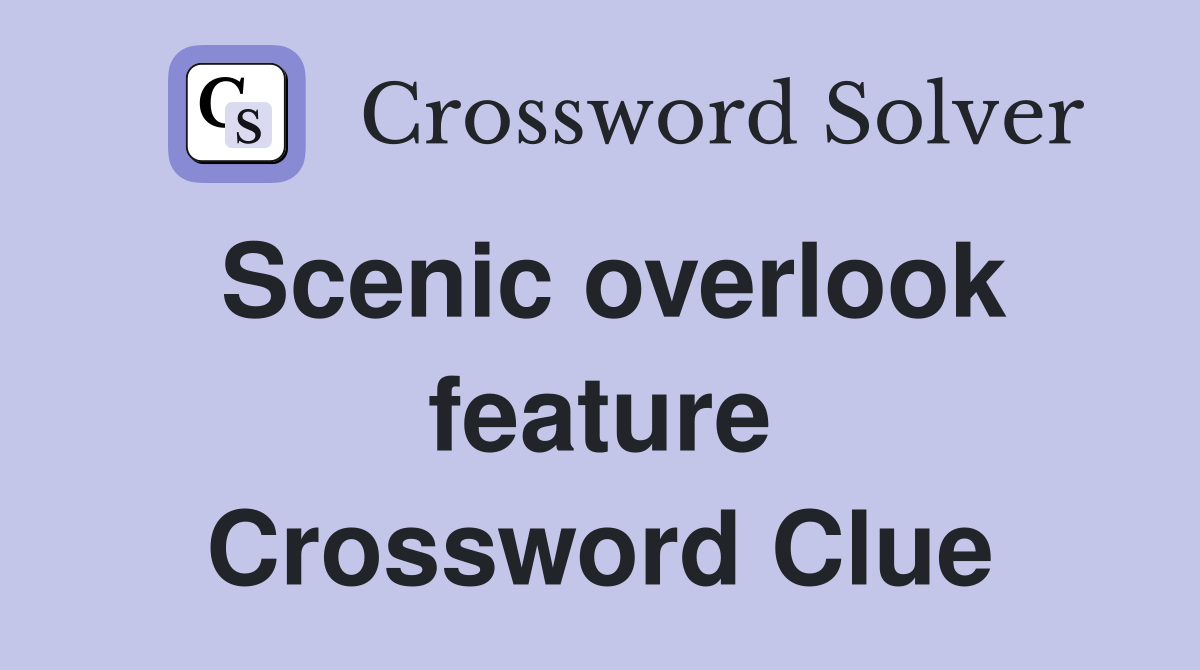 Scenic overlook feature Crossword Clue
