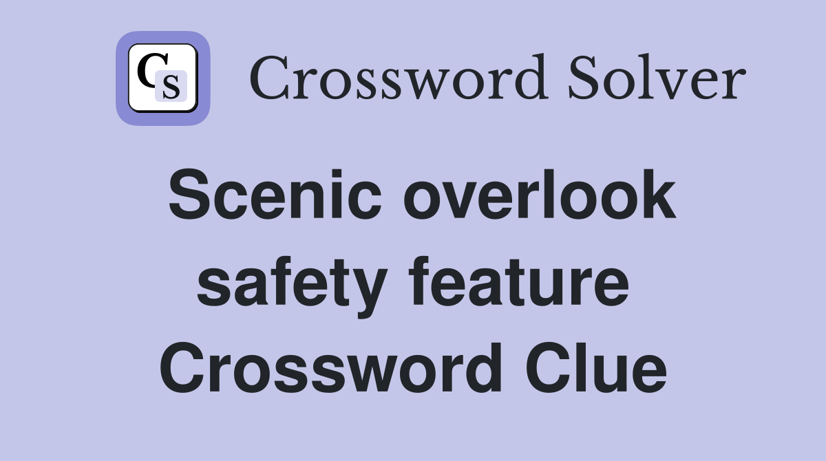 Scenic overlook safety feature Crossword Clue
