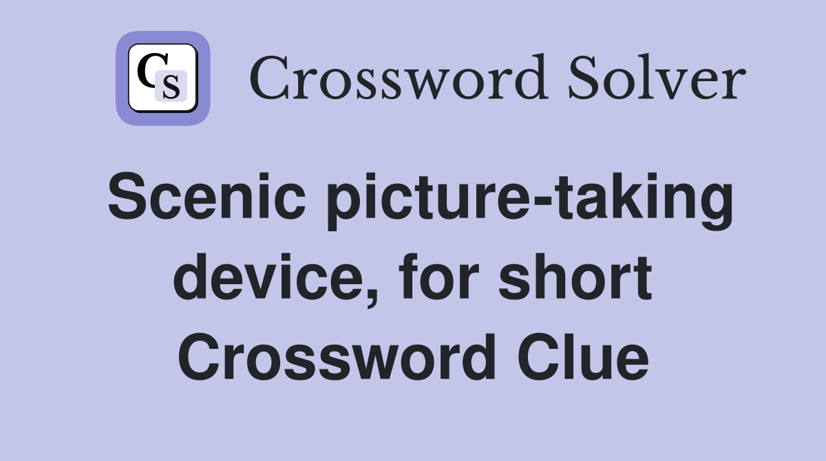 Scenic picture-taking device, for short Crossword Clue