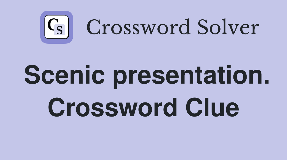 Scenic presentation. Crossword Clue