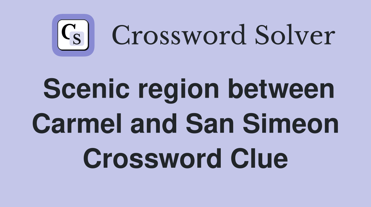Scenic region between Carmel and San Simeon Crossword Clue