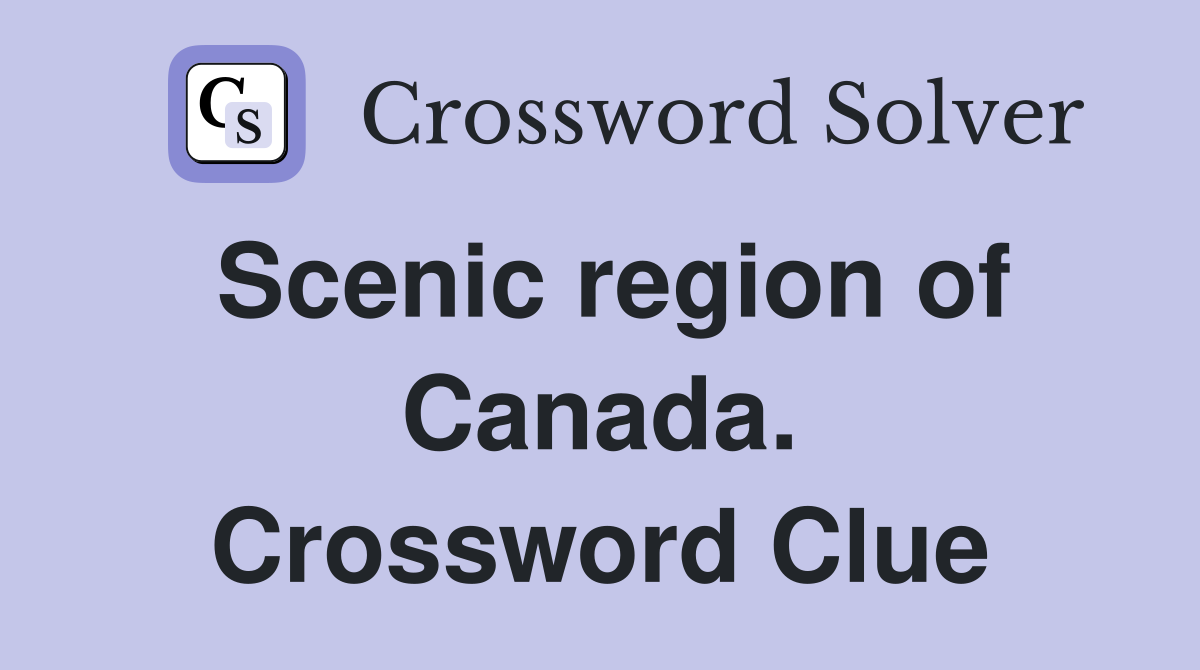 Scenic region of Canada. Crossword Clue