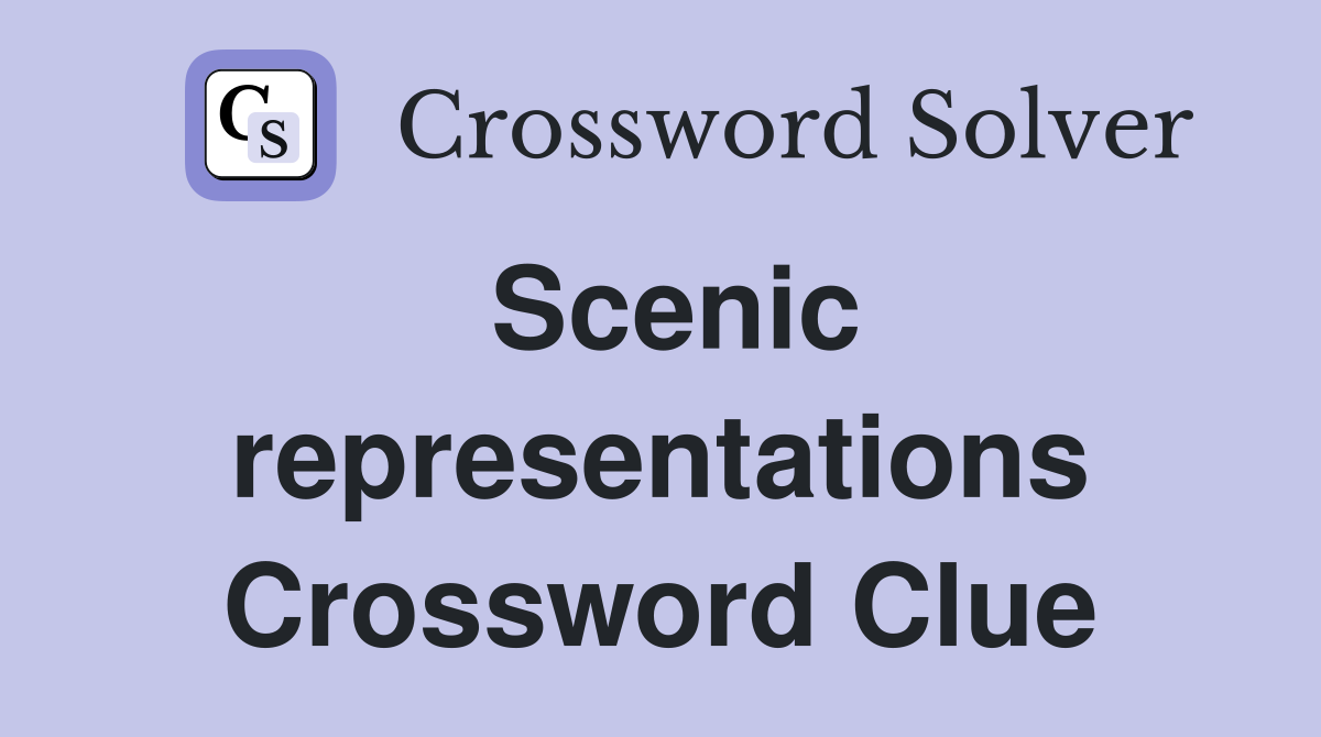 Scenic representations Crossword Clue