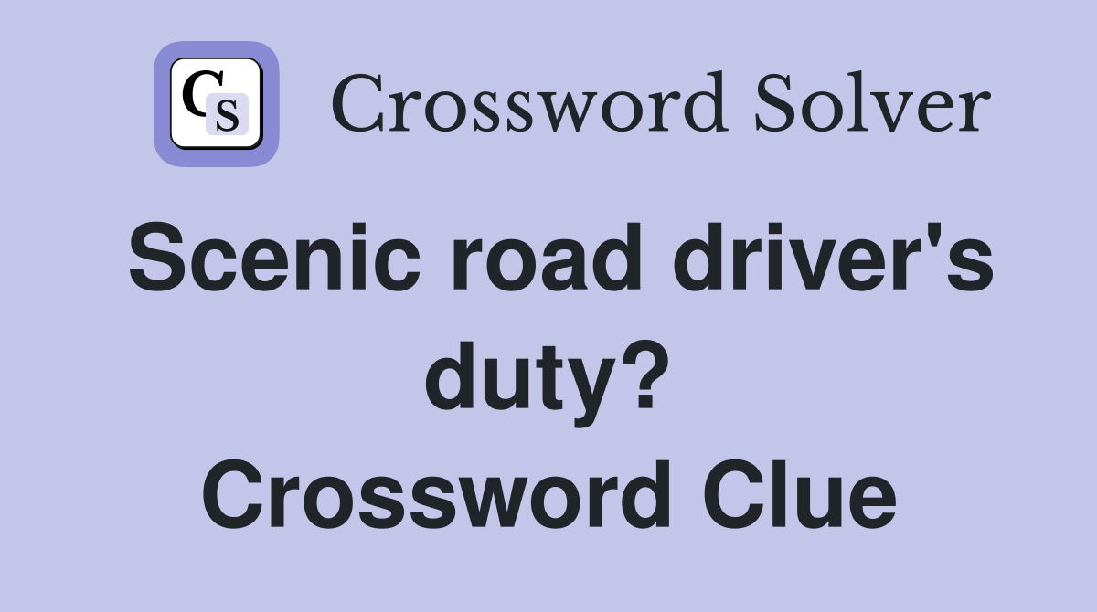 Scenic road driver's duty? Crossword Clue