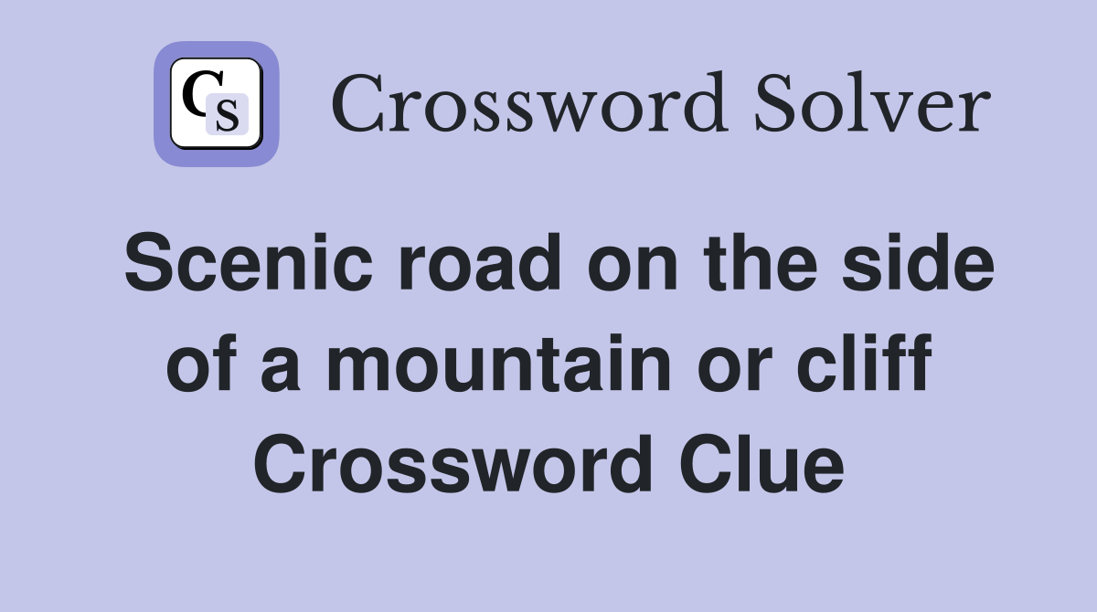 Scenic road on the side of a mountain or cliff Crossword Clue