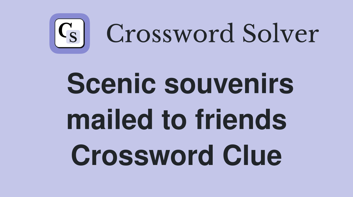 Scenic souvenirs mailed to friends Crossword Clue