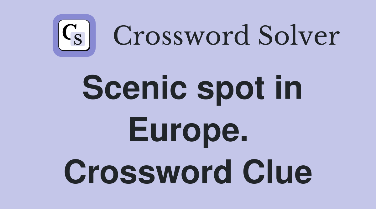 Scenic spot in Europe. Crossword Clue