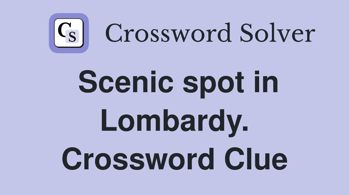 Scenic spot in Lombardy. Crossword Clue