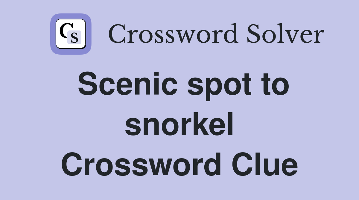 Scenic spot to snorkel Crossword Clue