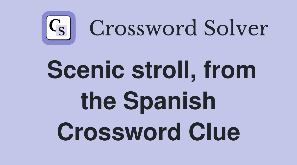 Scenic stroll, from the Spanish Crossword Clue