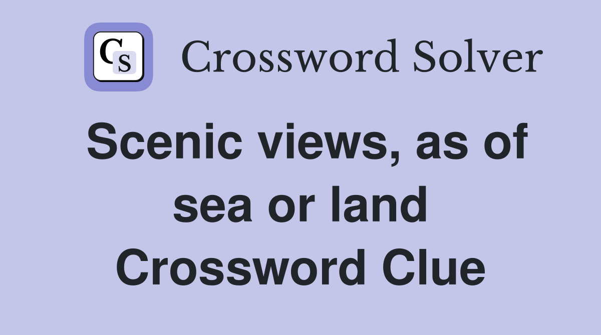 Scenic views, as of sea or land Crossword Clue