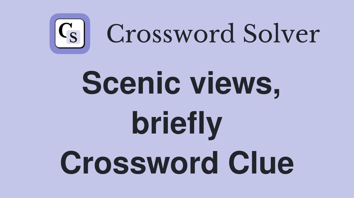Scenic views, briefly Crossword Clue