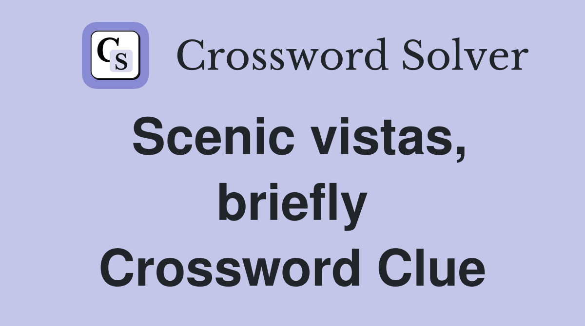 Scenic vistas, briefly Crossword Clue