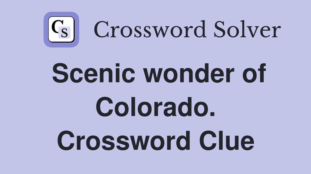 Scenic wonder of Colorado. Crossword Clue