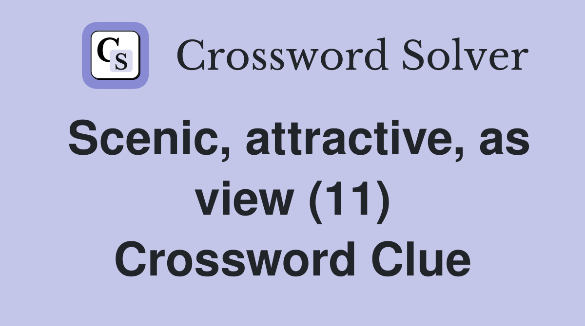 Scenic, attractive, as view (11) Crossword Clue