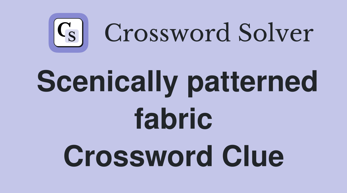 Scenically patterned fabric Crossword Clue