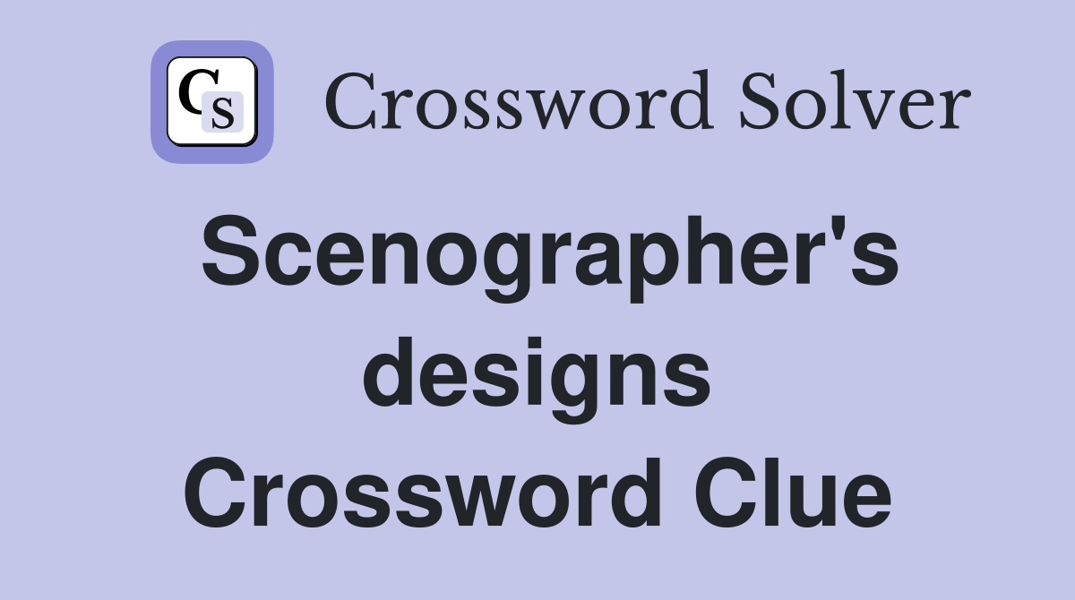 Scenographer's designs Crossword Clue