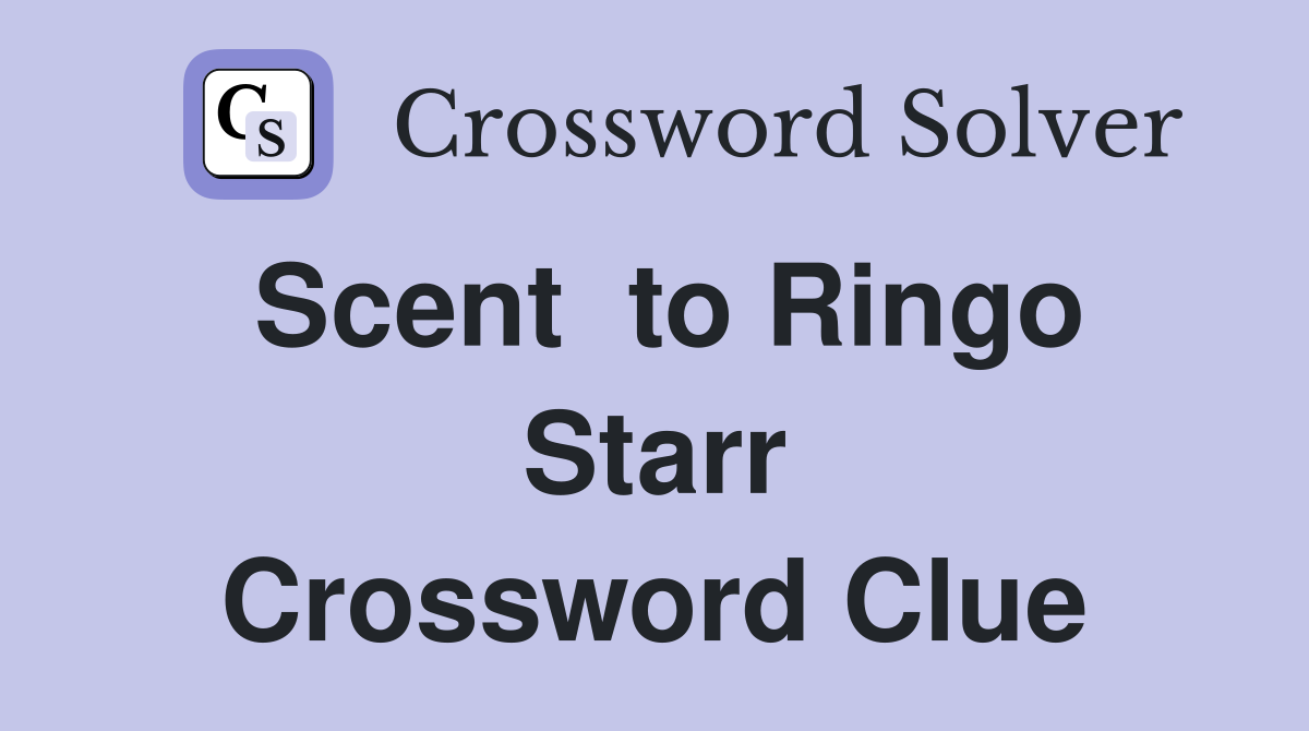 Scent  to Ringo Starr Crossword Clue