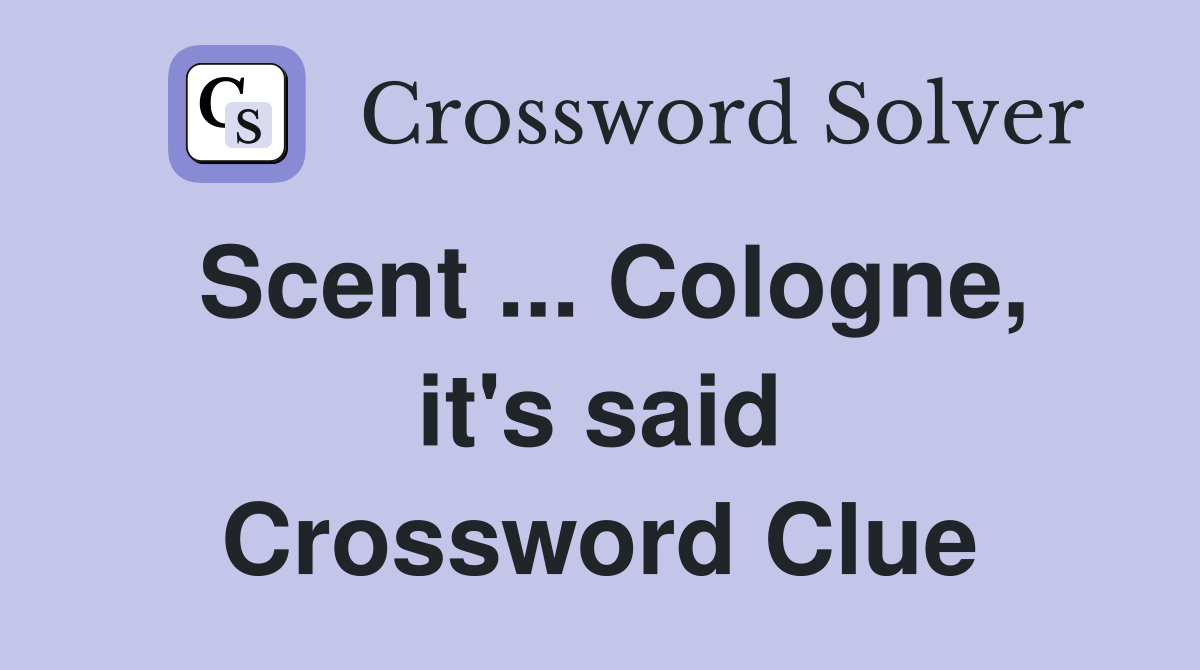 Scent ... Cologne, it's said Crossword Clue