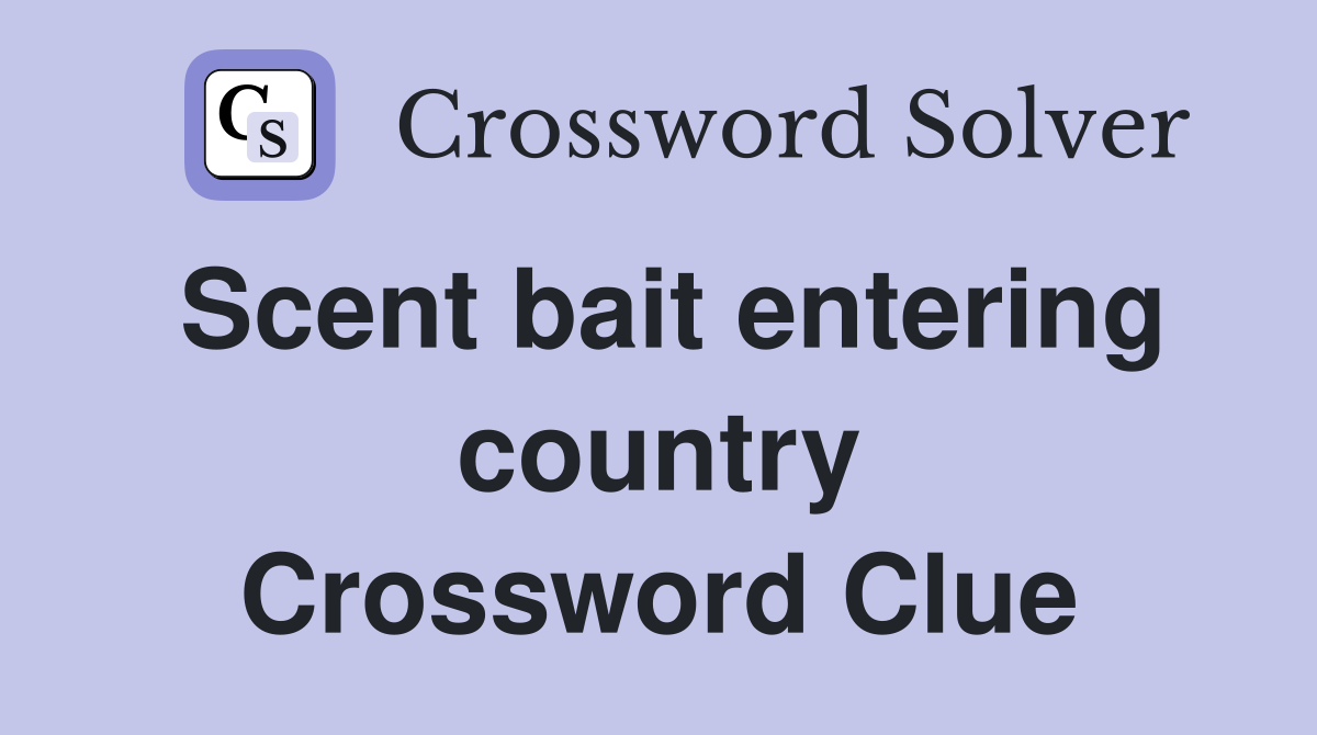 Scent bait entering country Crossword Clue
