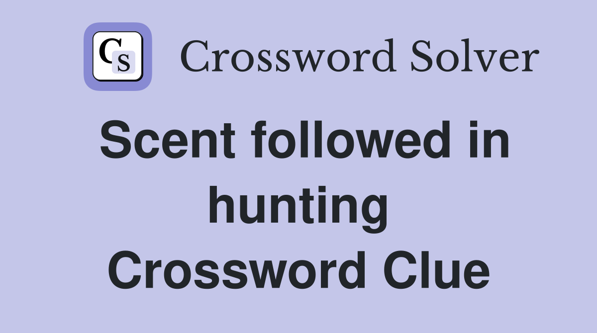 Scent followed in hunting Crossword Clue