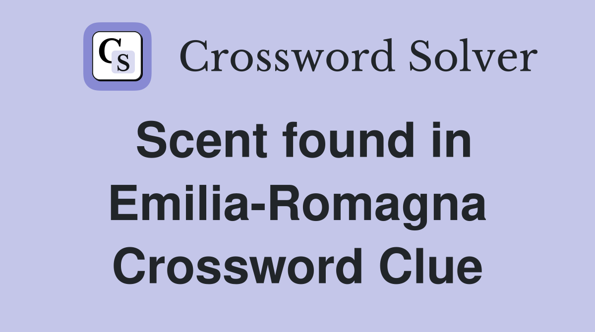 Scent found in Emilia-Romagna Crossword Clue