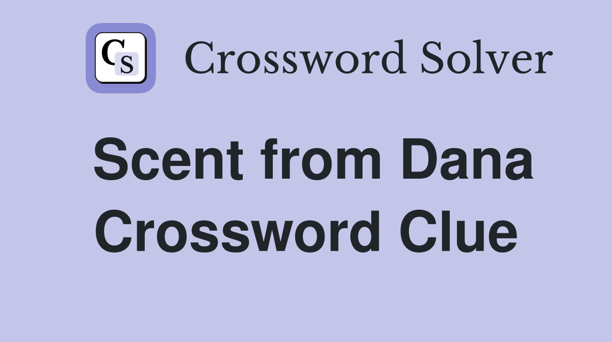 Scent from Dana Crossword Clue