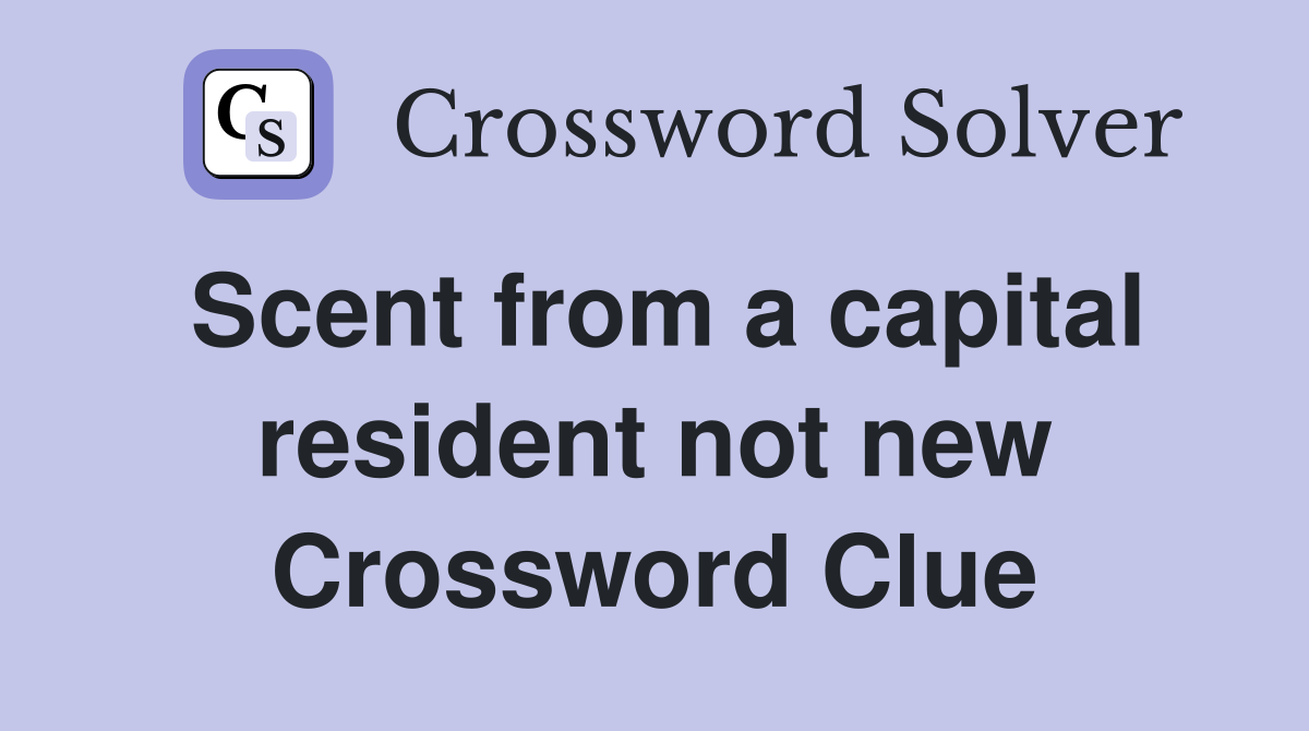 Scent from a capital resident not new Crossword Clue