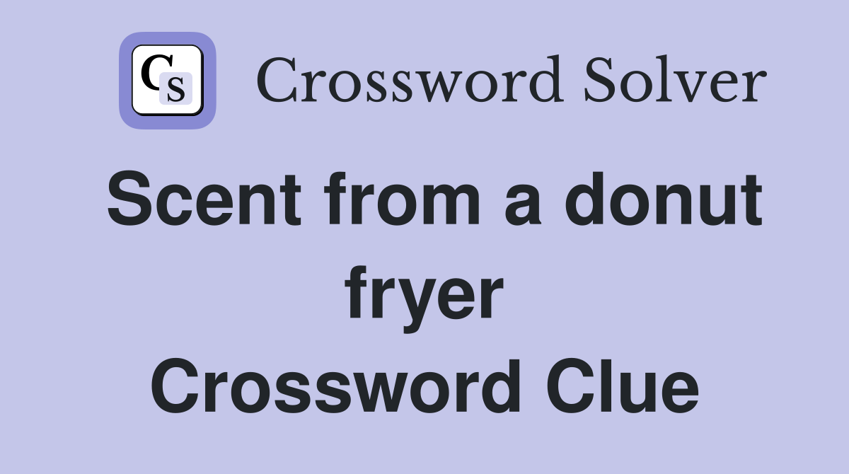 Scent from a donut fryer Crossword Clue