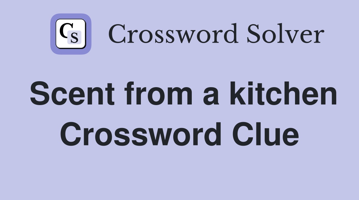 Scent from a kitchen Crossword Clue