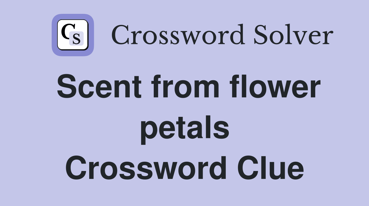 Scent from flower petals Crossword Clue