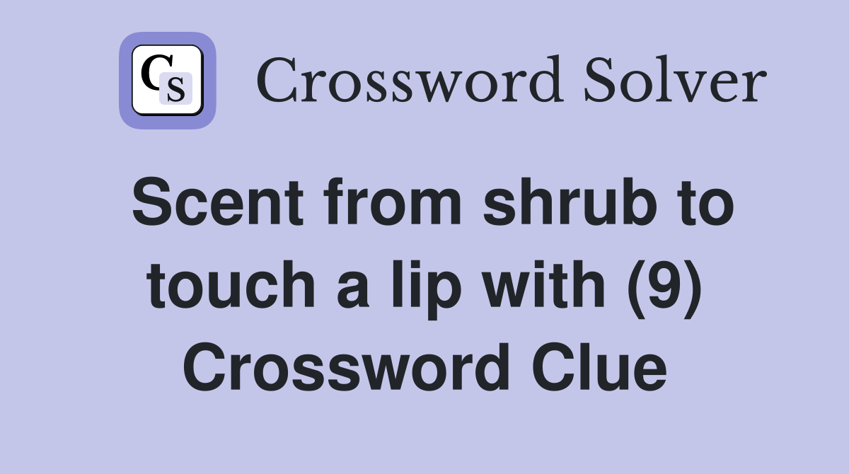 Scent from shrub to touch a lip with (9) Crossword Clue