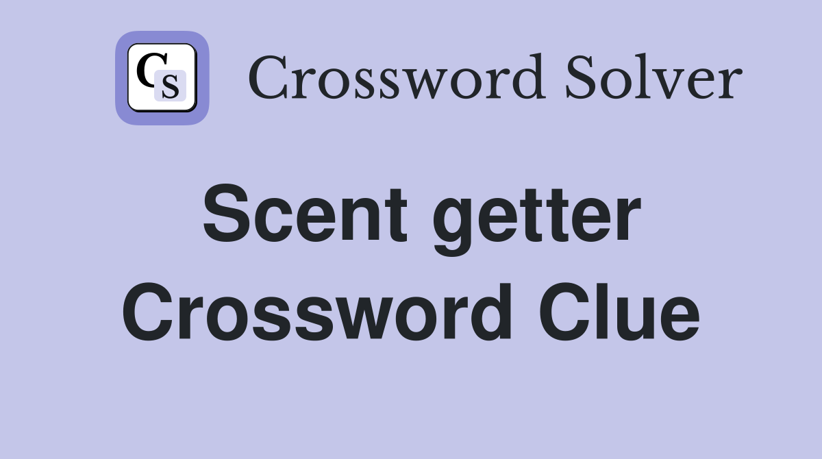 Scent getter Crossword Clue
