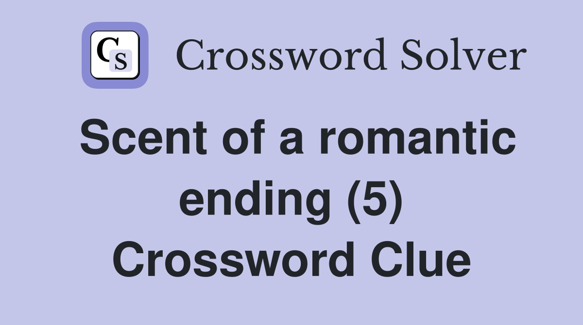 Scent of a romantic ending (5) Crossword Clue