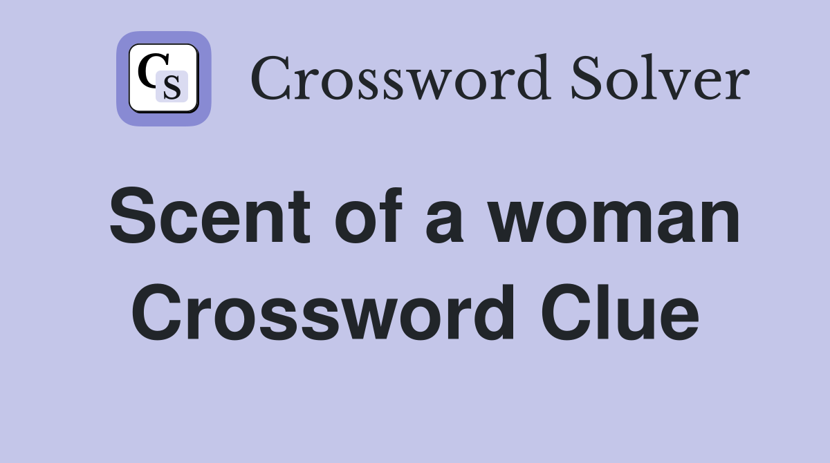 Scent of a woman Crossword Clue