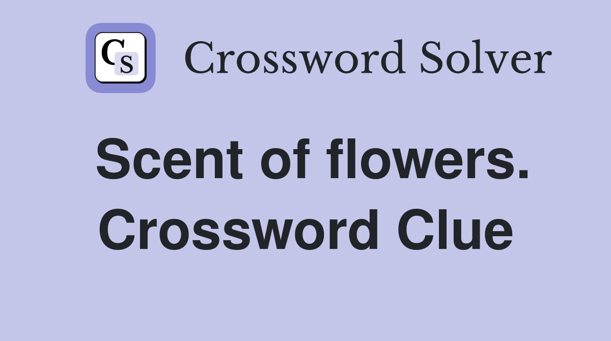 Scent of flowers. Crossword Clue