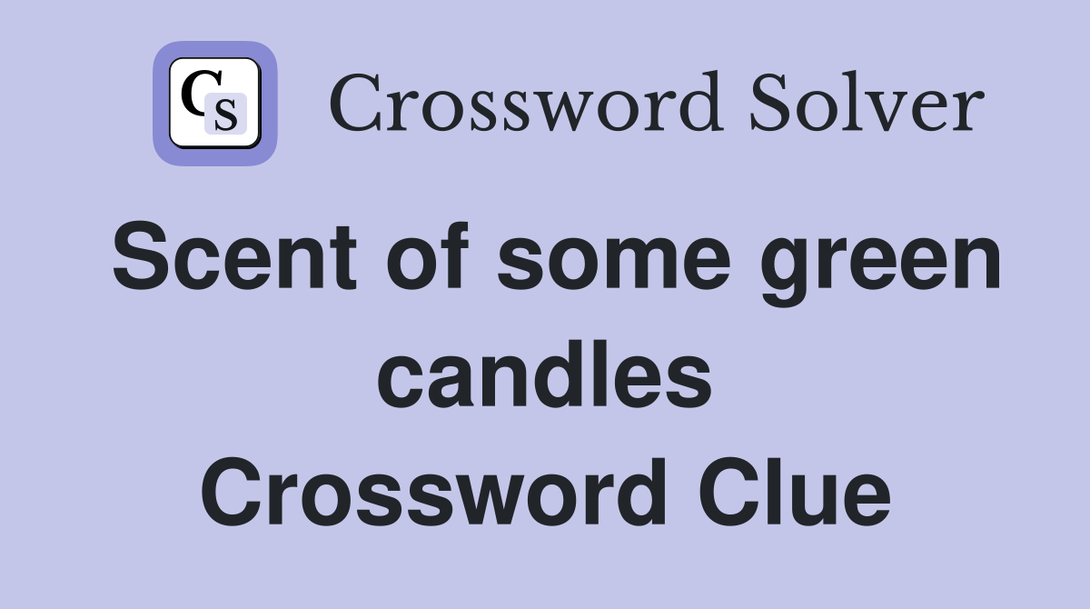 Scent of some green candles Crossword Clue