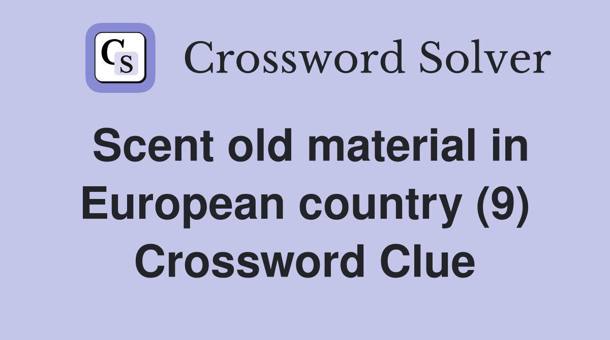 Scent old material in European country (9) Crossword Clue