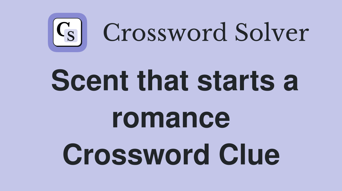 Scent that starts a romance Crossword Clue