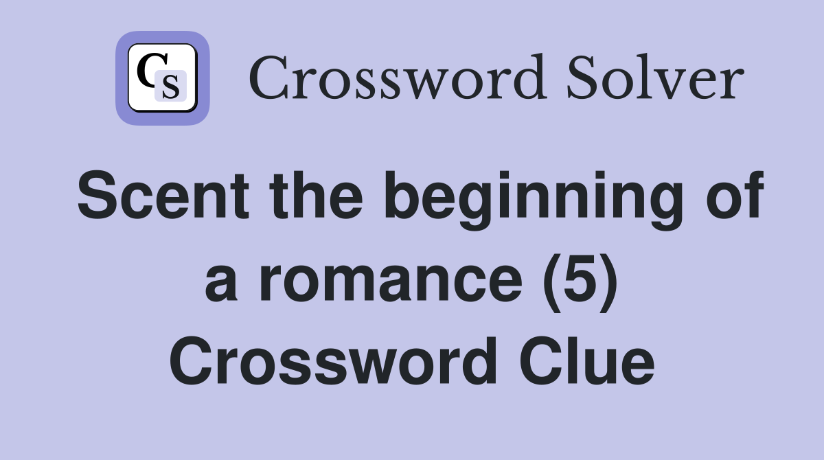 Scent the beginning of a romance (5) Crossword Clue