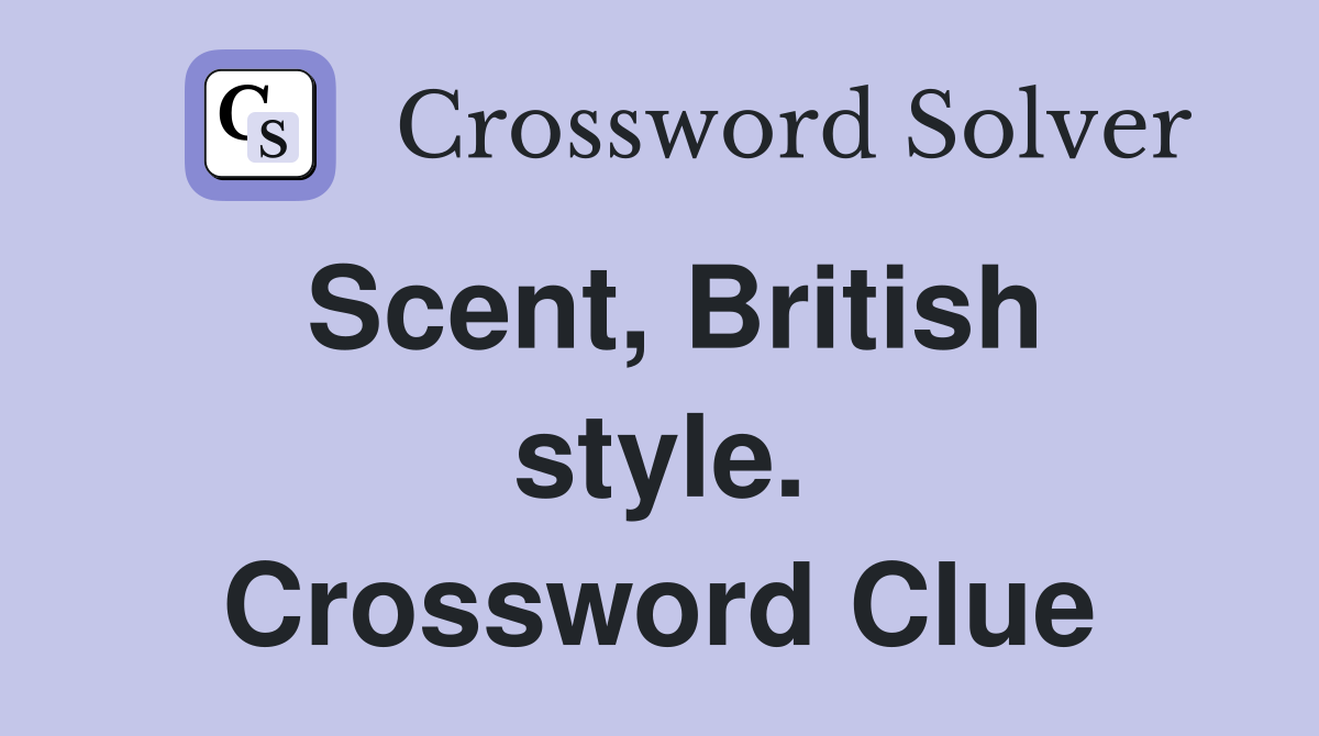 Scent, British style. Crossword Clue