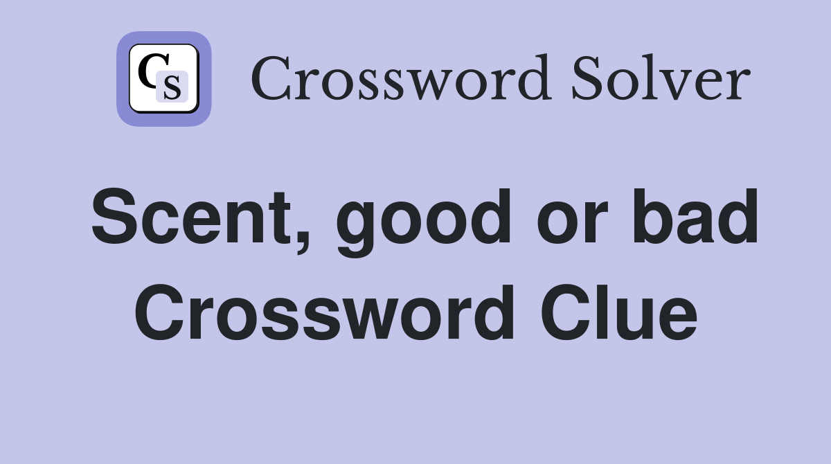 Scent, good or bad Crossword Clue